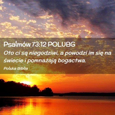 Picture 02 - Psalmów 73:12 POLUBG - Oto ci są niegodziwi, a powodzi im się na - Bible Verse Picture