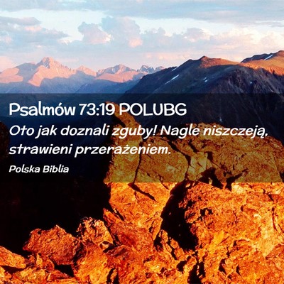 Picture 02 - Psalmów 73:19 POLUBG - Oto jak doznali zguby! Nagle niszczeją, - Bible Verse Picture