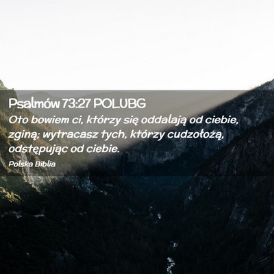 Picture 02 - Psalmów 73:27 POLUBG - Oto bowiem ci, którzy się oddalają od ciebie, - Bible Verse Picture
