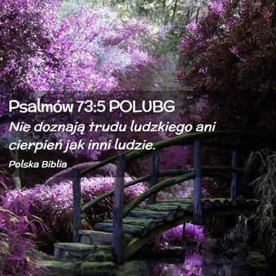 Picture 02 - Psalmów 73:5 POLUBG - Nie doznają trudu ludzkiego ani cierpień jak - Bible Verse Picture
