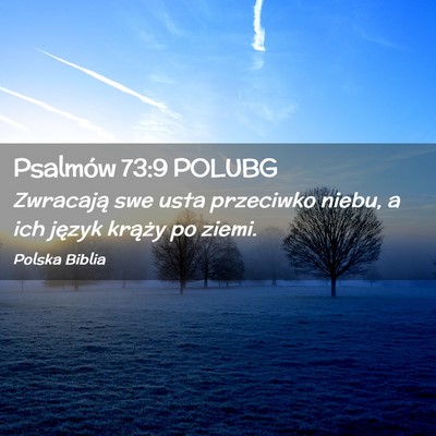 Picture 02 - Psalmów 73:9 POLUBG - Zwracają swe usta przeciwko niebu, a ich język - Bible Verse Picture