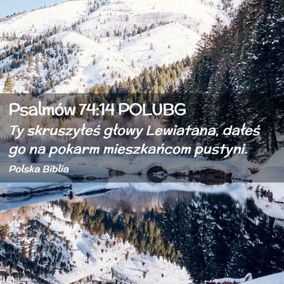 Picture 02 - Psalmów 74:14 POLUBG - Ty skruszyłeś głowy Lewiatana, dałeś go na - Bible Verse Picture