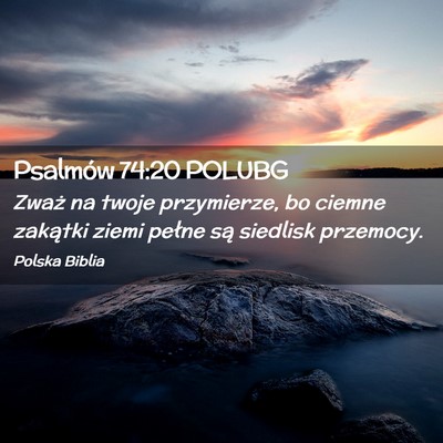 Picture 02 - Psalmów 74:20 POLUBG - Zważ na twoje przymierze, bo ciemne zakątki - Bible Verse Picture