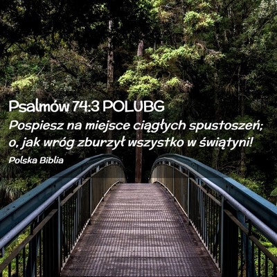 Picture 02 - Psalmów 74:3 POLUBG - Pospiesz na miejsce ciągłych spustoszeń; o, - Bible Verse Picture