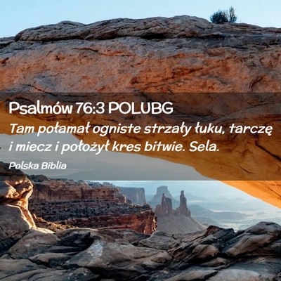 Picture 02 - Psalmów 76:3 POLUBG - Tam połamał ogniste strzały łuku, tarczę i - Bible Verse Picture