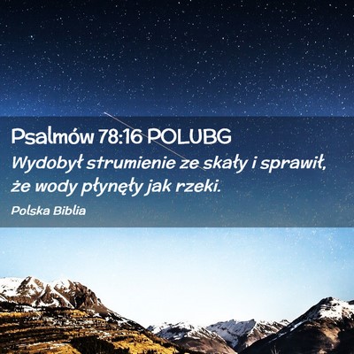 Picture 02 - Psalmów 78:16 POLUBG - Wydobył strumienie ze skały i sprawił, że - Bible Verse Picture