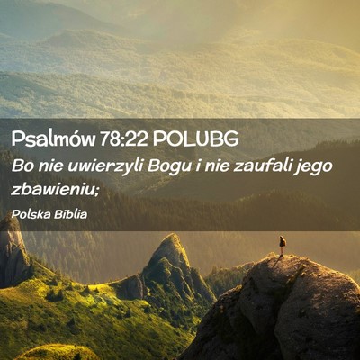 Picture 02 - Psalmów 78:22 POLUBG - Bo nie uwierzyli Bogu i nie zaufali jego - Bible Verse Picture