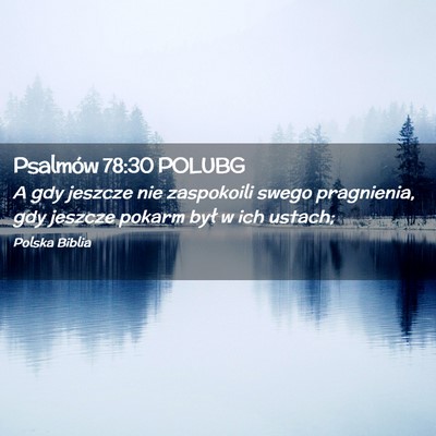 Picture 02 - Psalmów 78:30 POLUBG - A gdy jeszcze nie zaspokoili swego pragnienia, - Bible Verse Picture