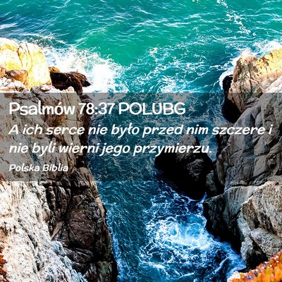 Picture 02 - Psalmów 78:37 POLUBG - A ich serce nie było przed nim szczere i nie - Bible Verse Picture