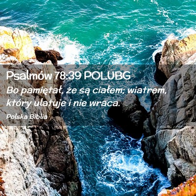 Picture 02 - Psalmów 78:39 POLUBG - Bo pamiętał, że są ciałem; wiatrem, który - Bible Verse Picture