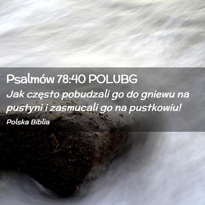 Picture 02 - Psalmów 78:40 POLUBG - Jak często pobudzali go do gniewu na pustyni i - Bible Verse Picture