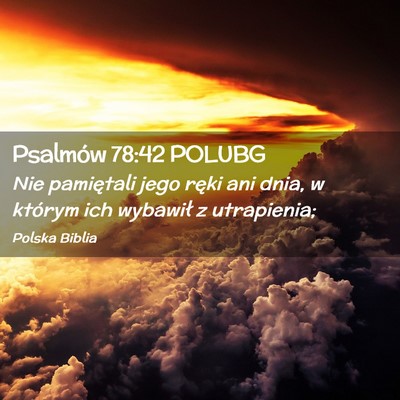 Picture 02 - Psalmów 78:42 POLUBG - Nie pamiętali jego ręki ani dnia, w którym ich - Bible Verse Picture