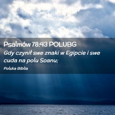 Picture 02 - Psalmów 78:43 POLUBG - Gdy czynił swe znaki w Egipcie i swe cuda na - Bible Verse Picture