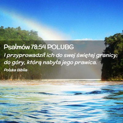 Picture 02 - Psalmów 78:54 POLUBG - I przyprowadził ich do swej świętej granicy; - Bible Verse Picture