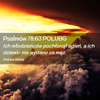 Picture 02 - Psalmów 78:63 POLUBG - Ich młodzieńców pochłonął ogień, a ich - Bible Verse Picture