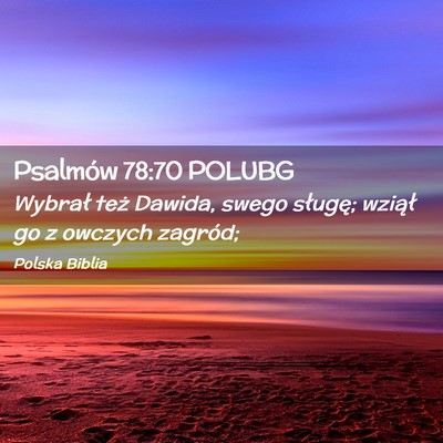Picture 02 - Psalmów 78:70 POLUBG - Wybrał też Dawida, swego sługę; wziął go z - Bible Verse Picture