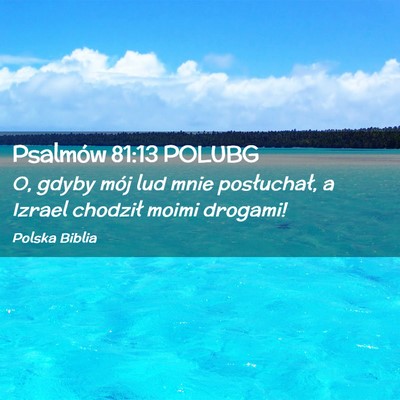 Picture 02 - Psalmów 81:13 POLUBG - O, gdyby mój lud mnie posłuchał, a Izrael - Bible Verse Picture