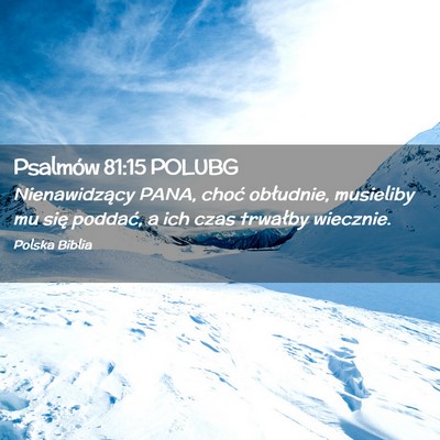 Picture 02 - Psalmów 81:15 POLUBG - Nienawidzący PANA, choć obłudnie, musieliby mu - Bible Verse Picture