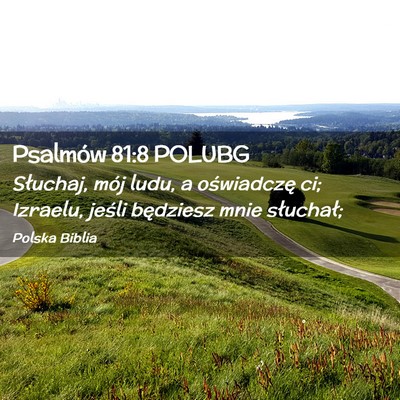 Picture 02 - Psalmów 81:8 POLUBG - Słuchaj, mój ludu, a oświadczę ci; Izraelu, - Bible Verse Picture