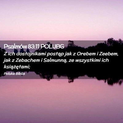 Picture 02 - Psalmów 83:11 POLUBG - Z ich dostojnikami postąp jak z Orebem i Zeebem, - Bible Verse Picture