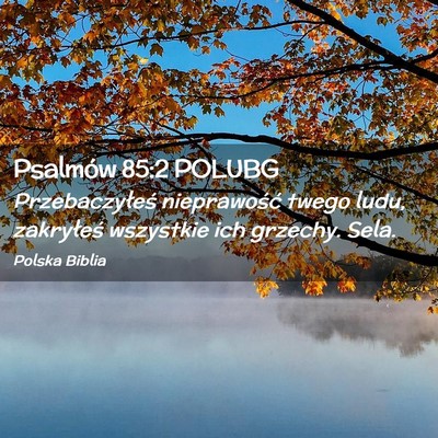 Picture 02 - Psalmów 85:2 POLUBG - Przebaczyłeś nieprawość twego ludu, - Bible Verse Picture