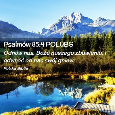 Picture 02 - Psalmów 85:4 POLUBG - Odnów nas, Boże naszego zbawienia, i odwróć - Bible Verse Picture