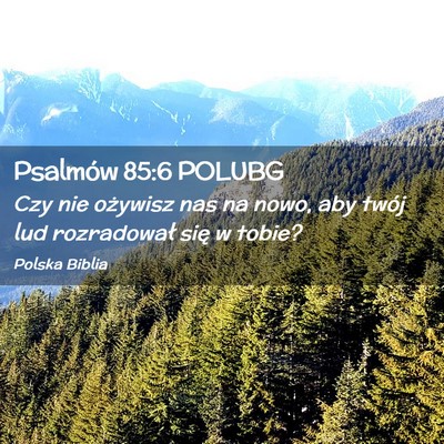 Picture 02 - Psalmów 85:6 POLUBG - Czy nie ożywisz nas na nowo, aby twój lud - Bible Verse Picture