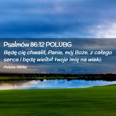 Picture 02 - Psalmów 86:12 POLUBG - Będę cię chwalił, Panie, mój Boże, z - Bible Verse Picture