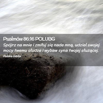 Picture 02 - Psalmów 86:16 POLUBG - Spójrz na mnie i zmiłuj się nade mną, udziel - Bible Verse Picture