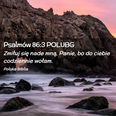 Picture 02 - Psalmów 86:3 POLUBG - Zmiłuj się nade mną, Panie, bo do ciebie - Bible Verse Picture