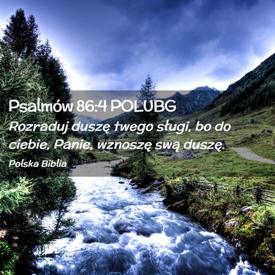 Picture 02 - Psalmów 86:4 POLUBG - Rozraduj duszę twego sługi, bo do ciebie, - Bible Verse Picture