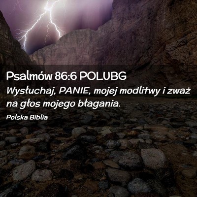 Picture 02 - Psalmów 86:6 POLUBG - Wysłuchaj, PANIE, mojej modlitwy i zważ na - Bible Verse Picture