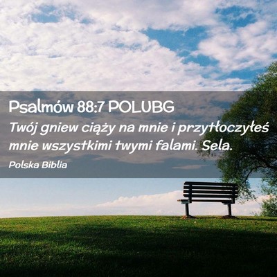 Picture 02 - Psalmów 88:7 POLUBG - Twój gniew ciąży na mnie i przytłoczyłeś - Bible Verse Picture