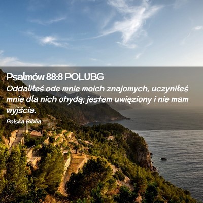 Picture 02 - Psalmów 88:8 POLUBG - Oddaliłeś ode mnie moich znajomych, uczyniłeś - Bible Verse Picture