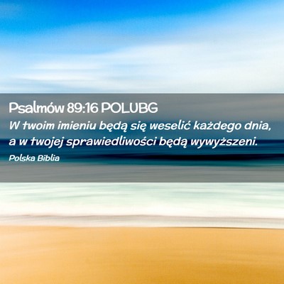 Picture 02 - Psalmów 89:16 POLUBG - W twoim imieniu będą się weselić każdego - Bible Verse Picture