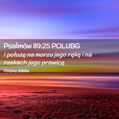 Picture 02 - Psalmów 89:25 POLUBG - I położę na morzu jego rękę i na rzekach - Bible Verse Picture