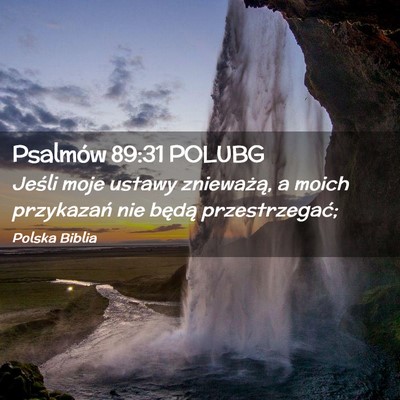 Picture 02 - Psalmów 89:31 POLUBG - Jeśli moje ustawy znieważą, a moich przykazań - Bible Verse Picture