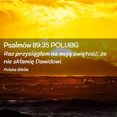 Picture 02 - Psalmów 89:35 POLUBG - Raz przysiągłem na moją świętość, że nie - Bible Verse Picture