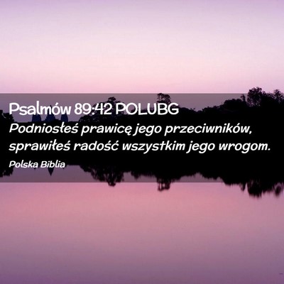Picture 02 - Psalmów 89:42 POLUBG - Podniosłeś prawicę jego przeciwników, - Bible Verse Picture