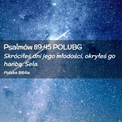 Picture 02 - Psalmów 89:45 POLUBG - Skróciłeś dni jego młodości, okryłeś go - Bible Verse Picture