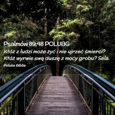 Picture 02 - Psalmów 89:48 POLUBG - Któż z ludzi może żyć i nie ujrzeć - Bible Verse Picture