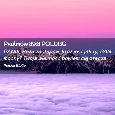Picture 02 - Psalmów 89:8 POLUBG - PANIE, Boże zastępów, któż jest jak ty, PAN - Bible Verse Picture