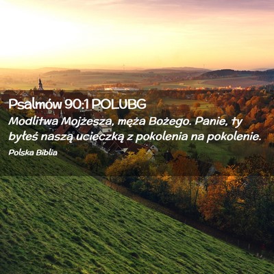 Picture 02 - Psalmów 90:1 POLUBG - Modlitwa Mojżesza, męża Bożego. Panie, ty - Bible Verse Picture