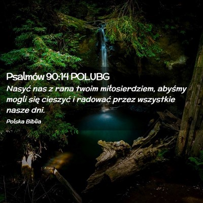 Picture 02 - Psalmów 90:14 POLUBG - Nasyć nas z rana twoim miłosierdziem, abyśmy - Bible Verse Picture