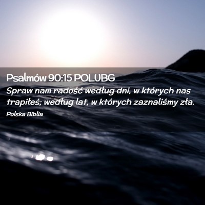 Picture 02 - Psalmów 90:15 POLUBG - Spraw nam radość według dni, w których nas - Bible Verse Picture