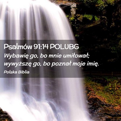 Picture 02 - Psalmów 91:14 POLUBG - Wybawię go, bo mnie umiłował; wywyższę go, - Bible Verse Picture