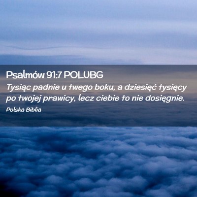 Picture 02 - Psalmów 91:7 POLUBG - Tysiąc padnie u twego boku, a dziesięć - Bible Verse Picture