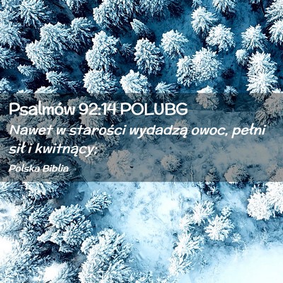 Picture 02 - Psalmów 92:14 POLUBG - Nawet w starości wydadzą owoc, pełni sił i - Bible Verse Picture