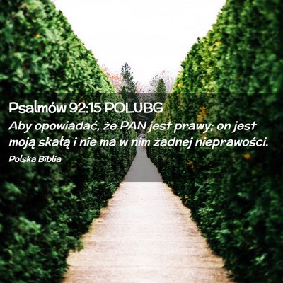Picture 02 - Psalmów 92:15 POLUBG - Aby opowiadać, że PAN jest prawy; on jest moją - Bible Verse Picture