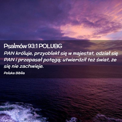Picture 02 - Psalmów 93:1 POLUBG - PAN króluje, przyoblekł się w majestat, - Bible Verse Picture
